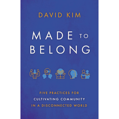 Made to Belong: Five Practices for Cultivating Community in a Disconnected World