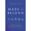 Image of Made to Belong: Five Practices for Cultivating Community in a Disconnected World