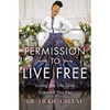 Image of Permission to Live Free: Living the Life God Created You For