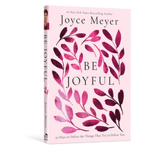 Be Joyful: 50 Days to Defeat the Things that Try to Defeat You