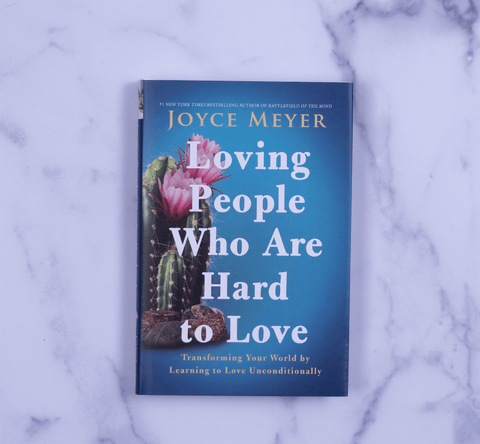 Loving People Who Are Hard to Love: Transforming Your World by Learning to Love Unconditionally