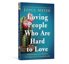 Loving People Who Are Hard to Love: Transforming Your World by Learning to Love Unconditionally