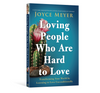 Image of Loving People Who Are Hard to Love: Transforming Your World by Learning to Love Unconditionally