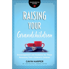 Raising Your Grandchildren: Encouragement and Guidance for Those Parenting Their Children's Children