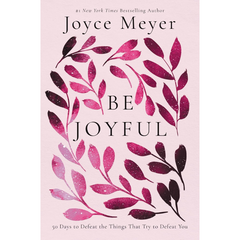 Be Joyful: 50 Days to Defeat the Things that Try to Defeat You