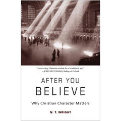 After You Believe: Why Christian Character Matters